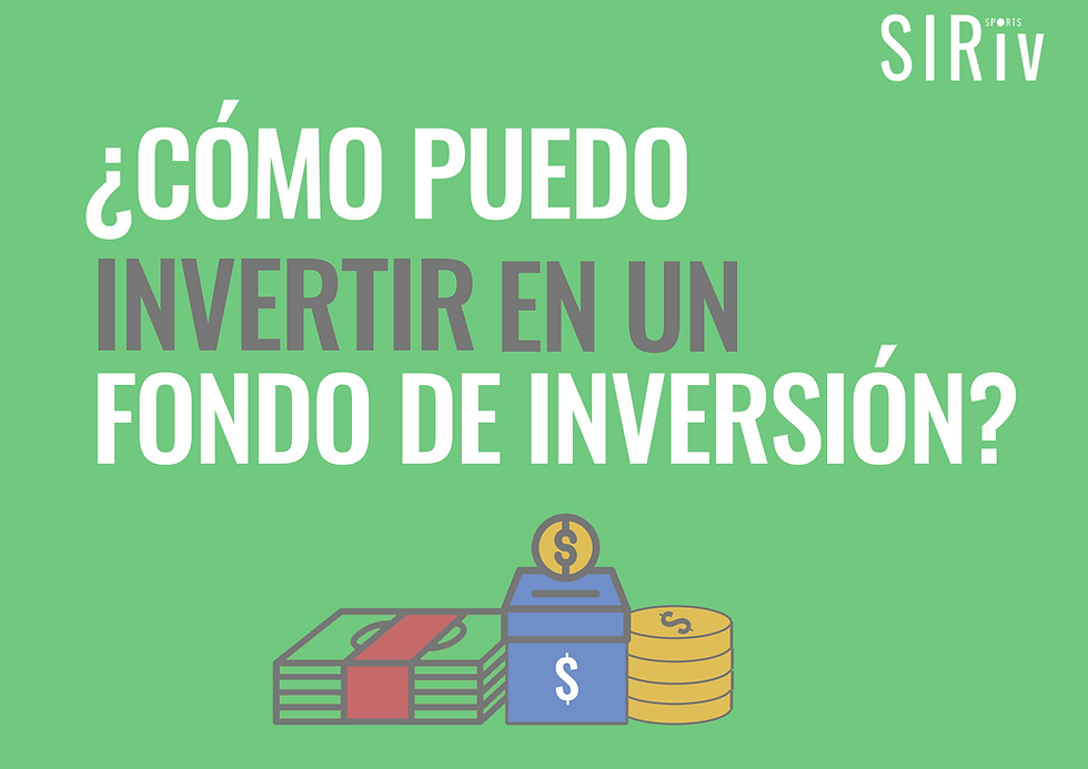 ¿CÓMO PUEDO INVERTIR EN UN FONDO DE INVERSIÓN?