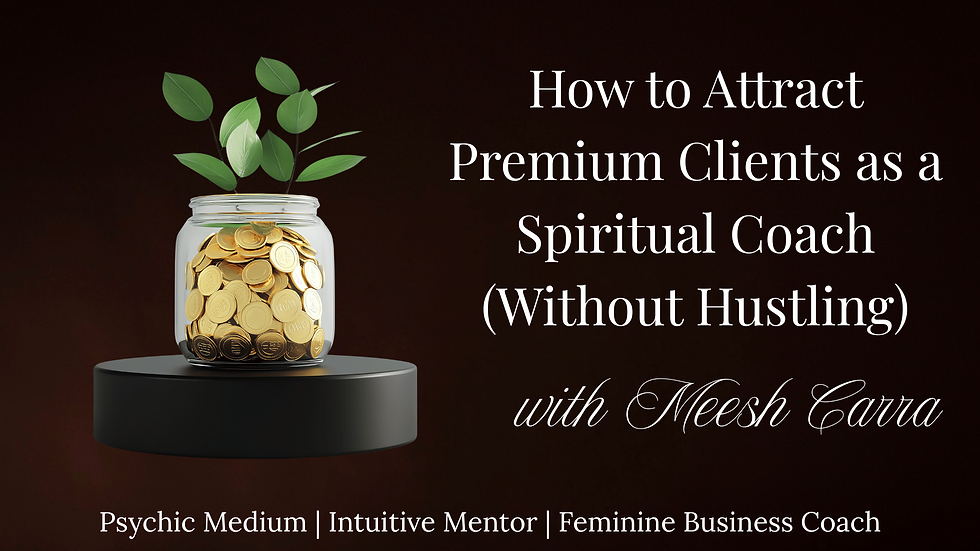 How to Attract Premium Clients as a Spiritual Coach (Without Hustling)
