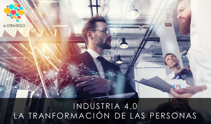 INDUSTRIA 4.0 - LA TRANSFORMACIÓN DE LAS PERSONAS