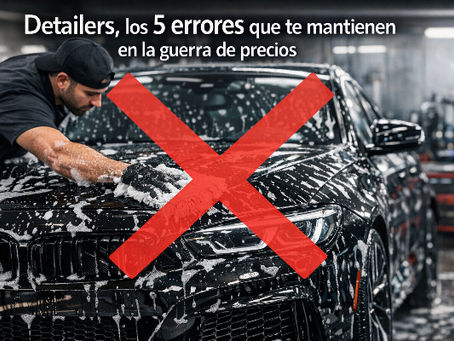 Detailers, los 5 errores que te mantienen en la guerra de precios