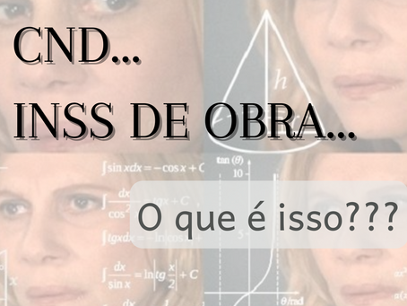 CND, INSS de obra... o que é isso?