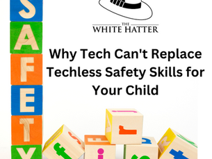 Why Tech Can't Replace Techless Safety Skills for Your Child