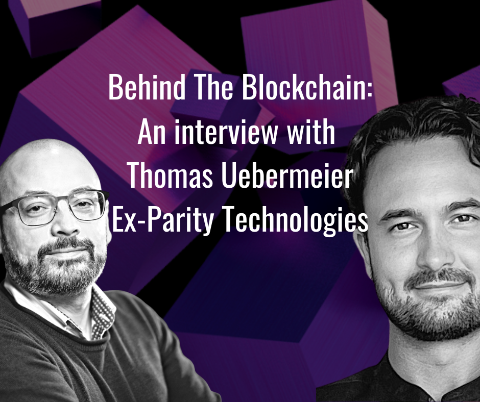 Behind The Blockchain: an interview with Thomas Uebermeier, VP of Engineering ex-Parity Technologies