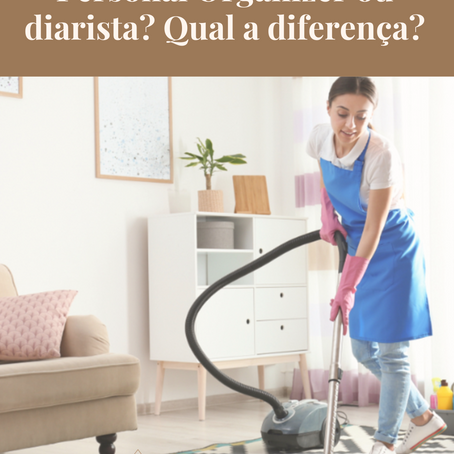 Personal Organizer ou diarista? Entenda as diferenças e escolha o ideal para você