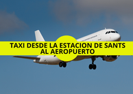 Reservar un Taxi en la estacion de Sants para ir al aeropuerto.