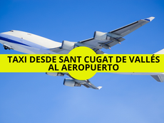 Taxi desde Sant Cugat del Vallès al Aeropuerto