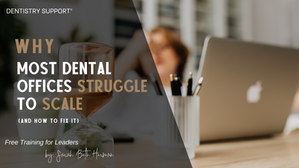 Why Most Dental Offices Struggle to Scale (and How to Fix It)