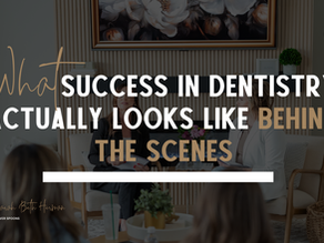 What Success in Dentistry Actually Looks Like Behind the Scenes
