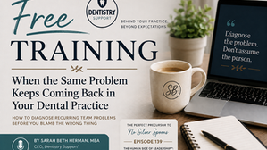 When the Same Problem Keeps Coming Back in Your Dental Practice: How to diagnose recurring team problems before you blame the wrong thing