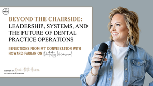 Beyond the Chairside: Leadership, Systems, and the Future of Dental Practice Operations