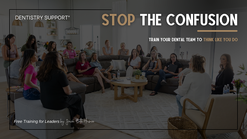 Stop the Confusion—Train Your Dental Team to Think Like You Do