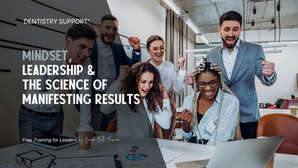 Free Training for Dental Offices: Mindset, Leadership & the Science of Manifesting Results