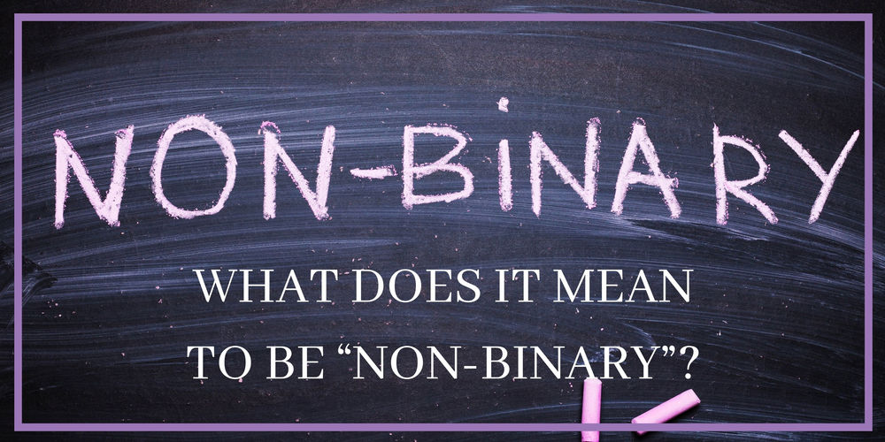 What does it mean to be “Nonbinary”?