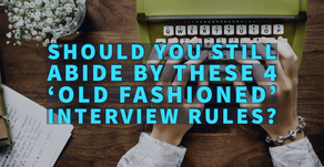 Should you still abide by these 4 'old-fashioned' interview rules?