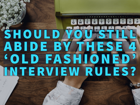Should You Still Abide by These 4 'Old-Fashioned' Interview Rules?