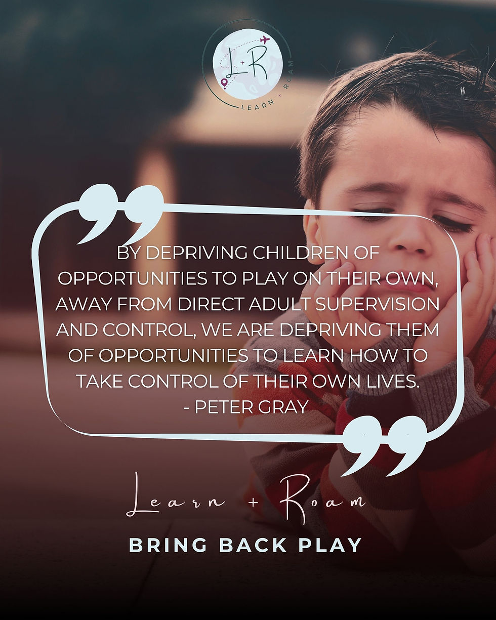 depriving children of opportunities to play on their own, away from direct adult supervision and control, we are depriving them of opportunities to learn how to take control of their own lives.