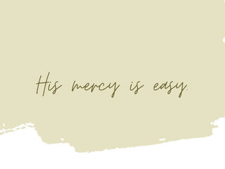 His mercy is easy.