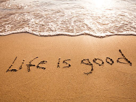 Life is GOOD!
