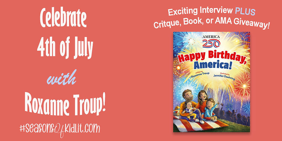 Celebrate 4th of July & America's 250th Birthday with Roxanne Troup - PLUS Critique, Book or AMA Giveaway!
