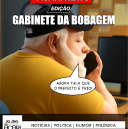 ACARI NEWS: EDIÇÃO “GABINETE DA BOBAGEM”