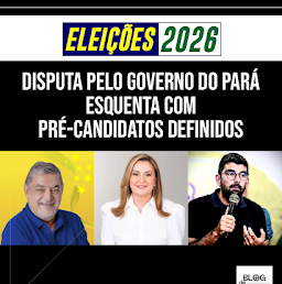 DISPUTA PELO GOVERNO DO PARÁ ESQUENTA COM PRÉ-CANDIDATOS DEFINIDOS