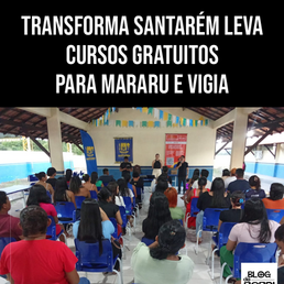 TRANSFORMA SANTARÉM LEVA CURSOS GRATUITOS PARA MARARU E VIGIA