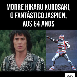 MORRE HIKARU KUROSAKI, O FANTÁSTICO JASPION, AOS 64 ANOS