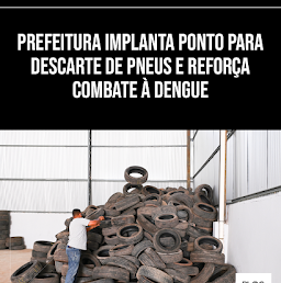 PREFEITURA IMPLANTA PONTO PARA DESCARTE DE PNEUS E REFORÇA COMBATE À DENGUE