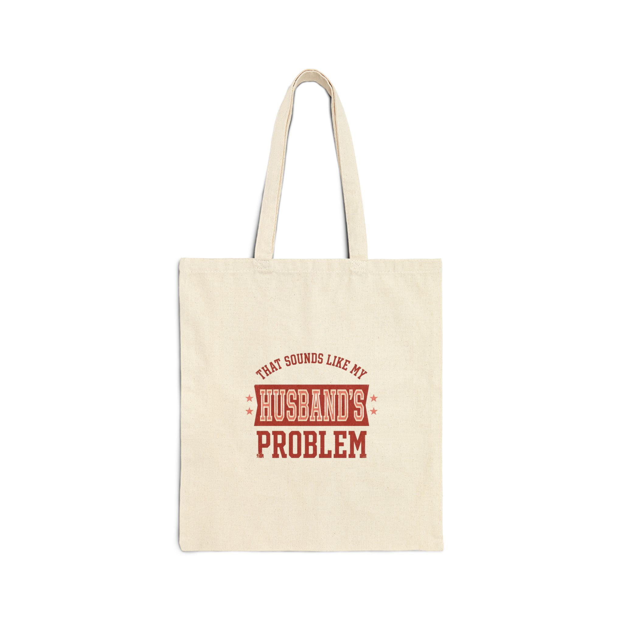 KOLICO That Sounds Like My Husbands Problem Funny Humor Canvas Tote Bag