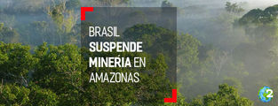 Tribunal de Brasil suspende decreto de minería comercial en reserva del Amazonas
