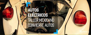 Autos eléctricos mexicanos. Convirtiendo tu auto de gasolina en uno eléctrico