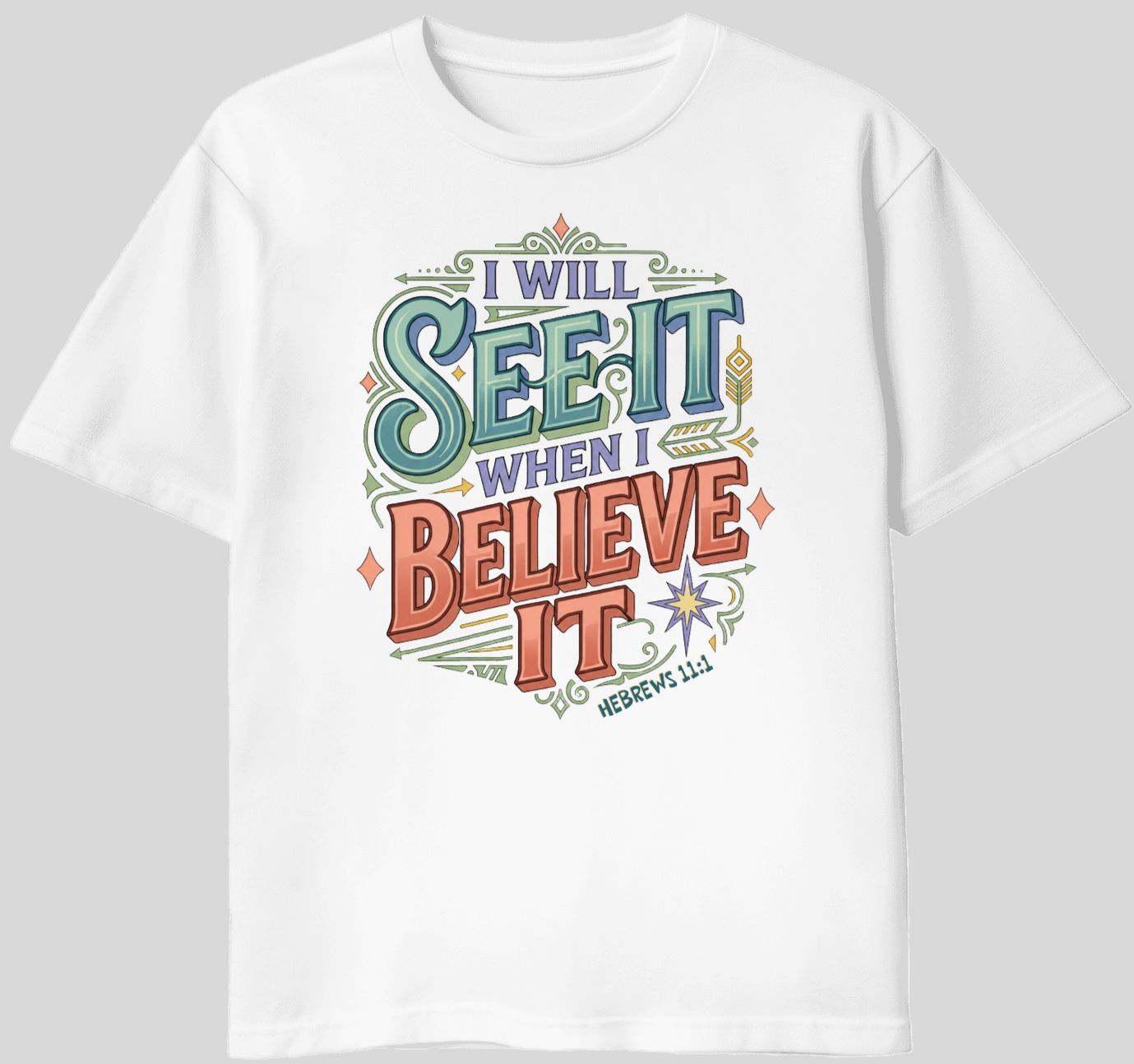 "I Will See It When I Believe It" Custom Crafted T-Shirt