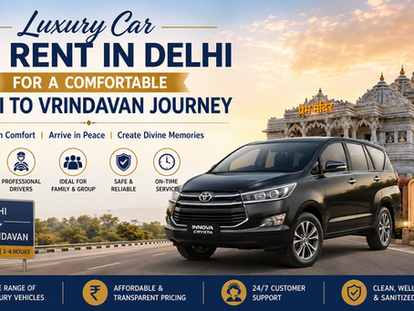 Luxury Car on Rent in Delhi for a Comfortable Delhi to Vrindavan Journey