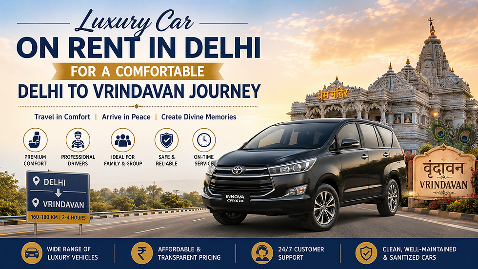Luxury Car on Rent in Delhi for a Comfortable Delhi to Vrindavan Journey 