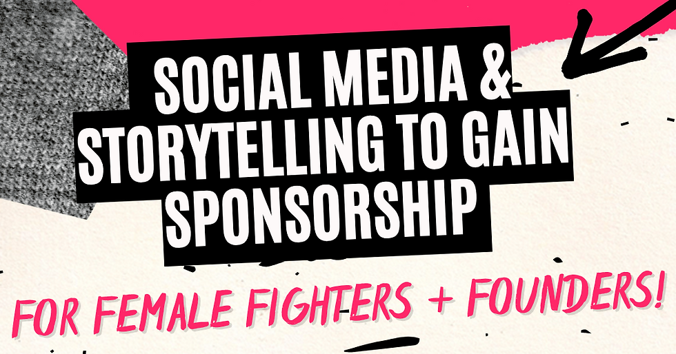 Social Media & Storytelling for female fighters & founders to gain Sponsorship!