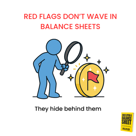 A minimalist blue figure holds a magnifying glass, examining a shiny gold coin with a small red flag on it. The caption reads “Red flags don’t wave in balance sheets — they hide behind them.” The image represents unseen financial risks that appear normal until examined closely, connecting to Once Upon a Balance Sheet by James C. Foo Leong.