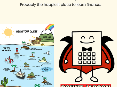 A cartoon-style poster introducing the Financial Storyverse®. On the left, a colourful map shows a quest beginning at the “World of Confusion,” crossing the “Sea of Jargon,” and passing through islands labeled with finance concepts such as “The Storywork Story,” “The Accrual Story,” and “The Health Story,” before reaching the “World of Illumination” under a rainbow. On the right, Count Jargon is illustrated as a smiling calculator character with a bow tie and red cape, described as the “Slayer of Jargon. Defender of Clarity.” At the top, the title reads “Financial Storyverse® — Probably the happiest place to learn finance.”