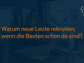 Warum neu suchen, wenn die Besten schon da sind? - Mitarbeitendenbindung vs Mitarbeitendengewinnung