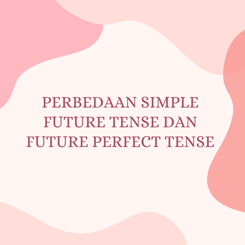 Perbedaan Simple Future Tense Dan Future Perfect Tense