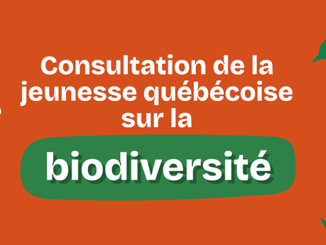 Lancement d’une consultation de la jeunesse québécoise sur la biodiversité
