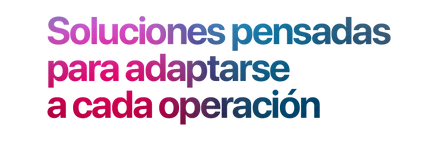 Soluciones pensadas para adaptarse a cada operación.png