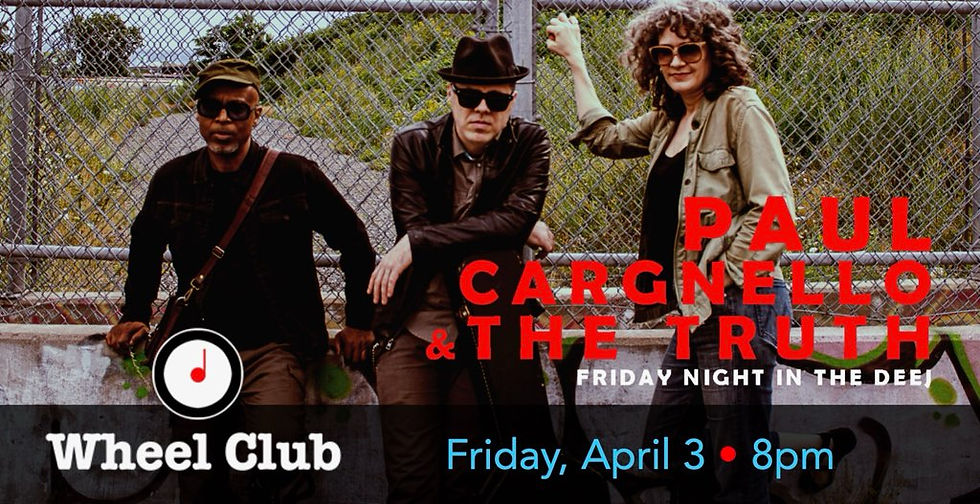 PAUL CARGNELLO & THE TRUTH - Friday Night at the Deej