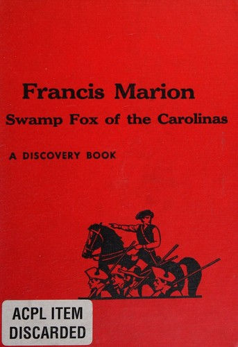 Francis Marion: Swamp Fox of the Carolinas
