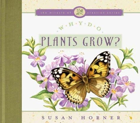 Why Do Plants Grow? (The Miracle of Creation Series)