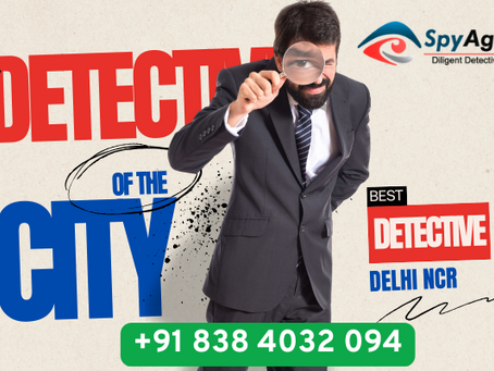 Best Detective Agency in Delhi NCR: Trusted Solutions by Spy Agency