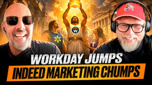 Walmart Slumps, Workday Jumps, and Indeed Marketing Chumps