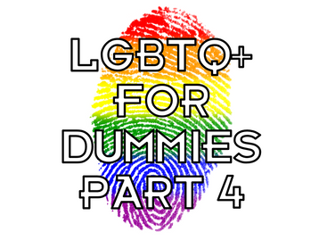 LGBTQ+ for Dummies -- Part 4