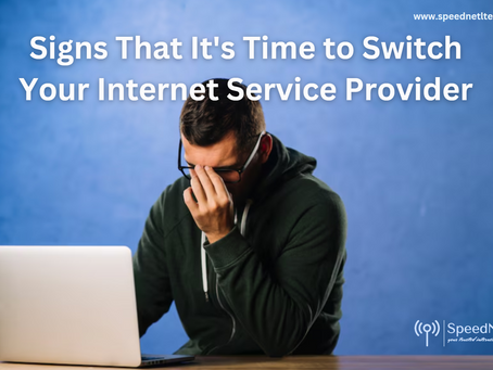 Signs That It's Time to Switch Your Internet Service Provider