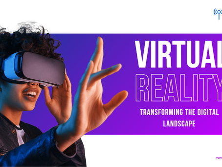 Virtual Reality (VR): Transforming the Digital Landscape