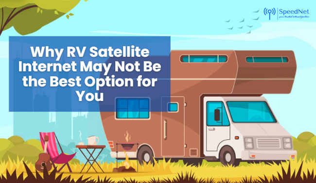 Why RV Satellite Internet May Not Be the Best Option for You
